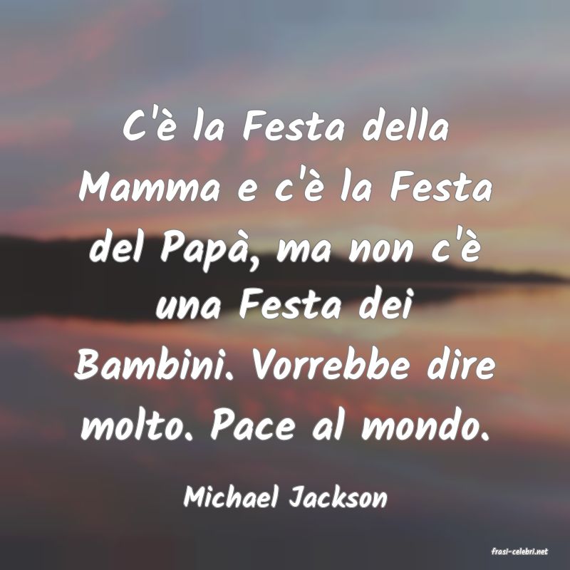 frasi di  Michael Jackson
