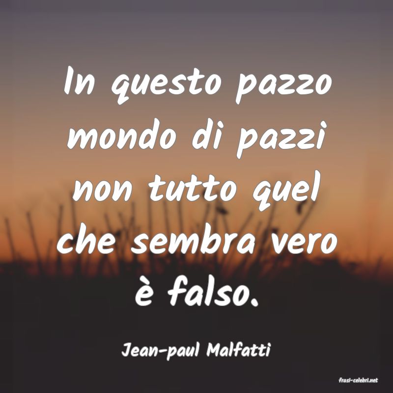 frasi di Jean-paul Malfatti