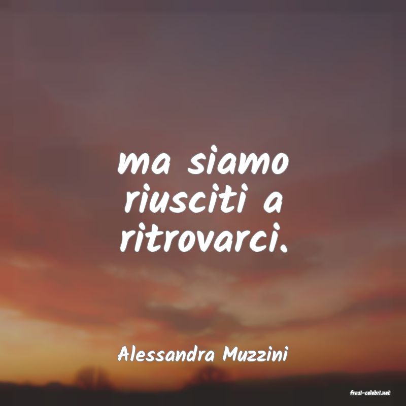 frasi di  Alessandra Muzzini
