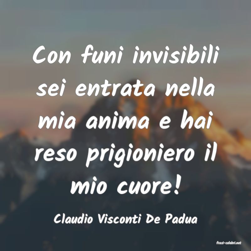 frasi di  Claudio Visconti De Padua
