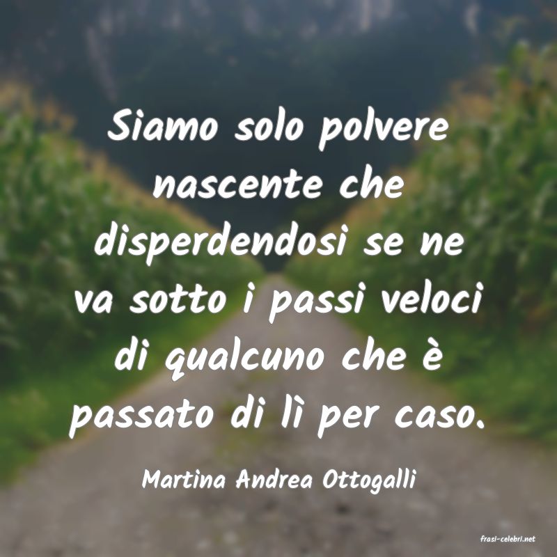 frasi di  Martina Andrea Ottogalli
