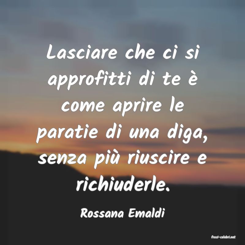 frasi di  Rossana Emaldi
