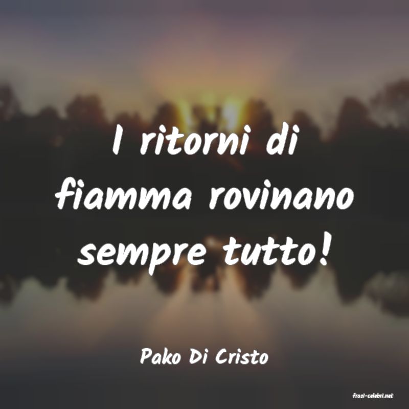 frasi di  Pako Di Cristo
