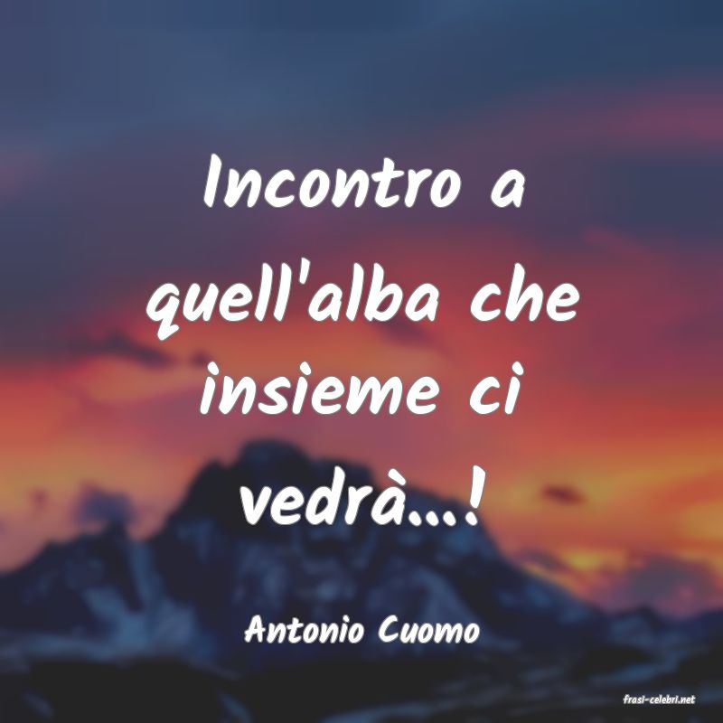 frasi di  Antonio Cuomo
