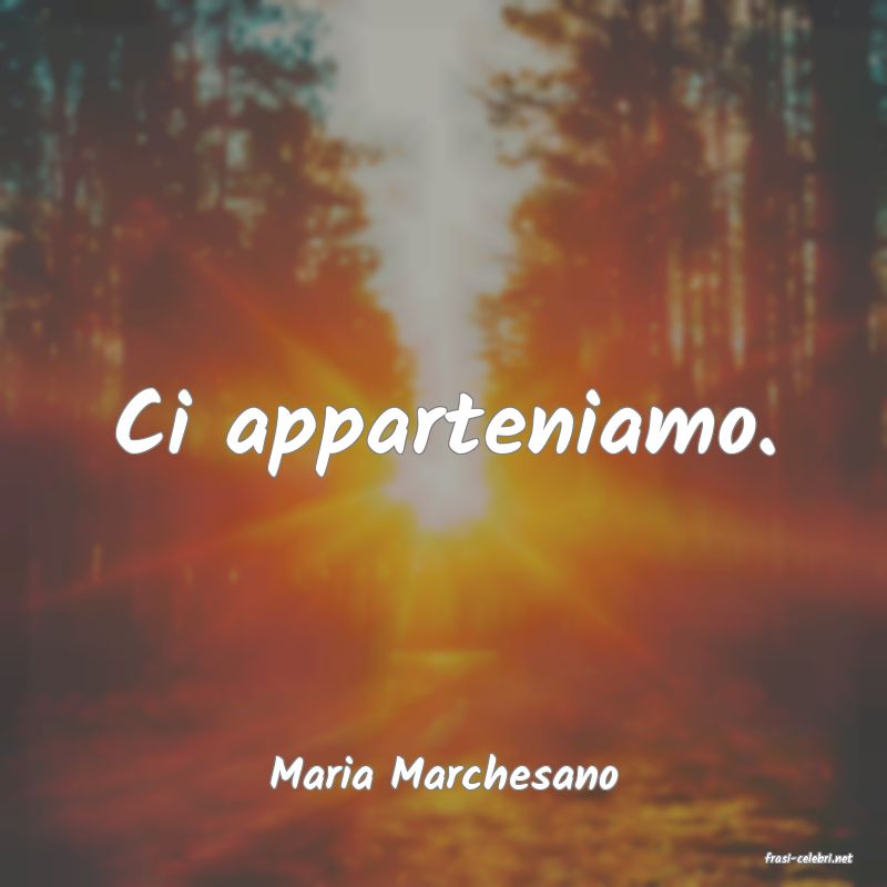 frasi di  Maria Marchesano
