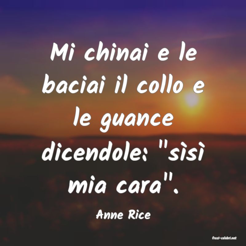 frasi di  Anne Rice

