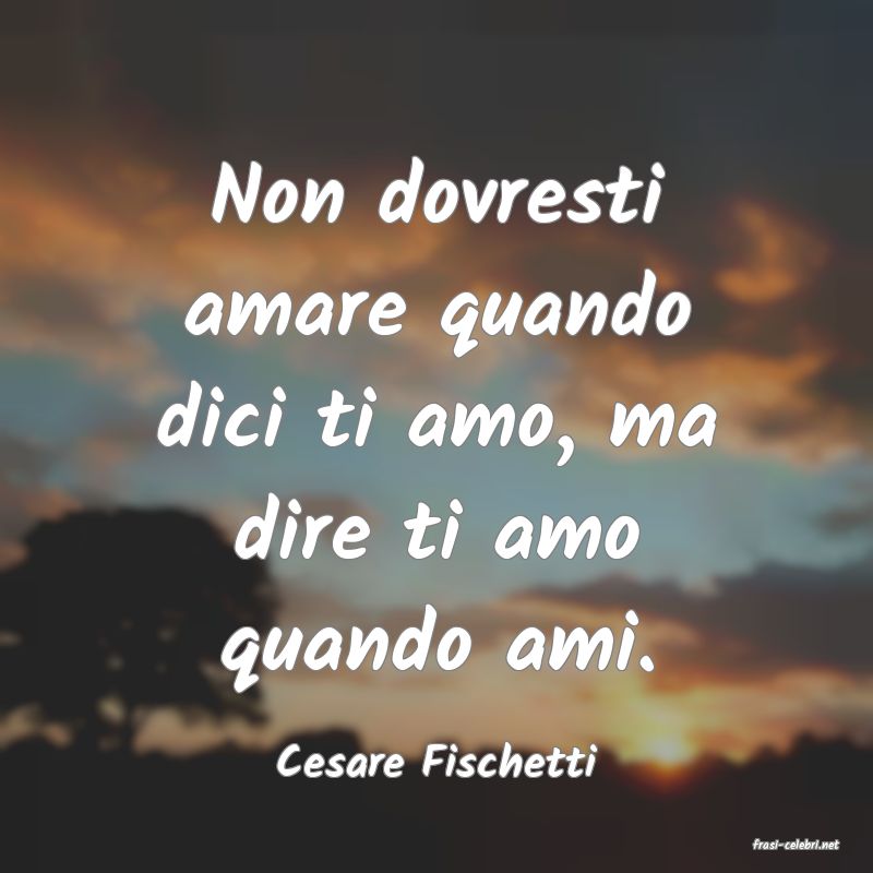 frasi di  Cesare Fischetti
