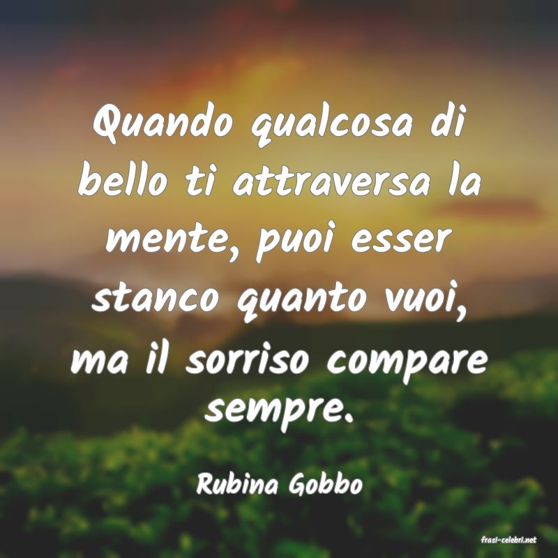 frasi di  Rubina Gobbo

