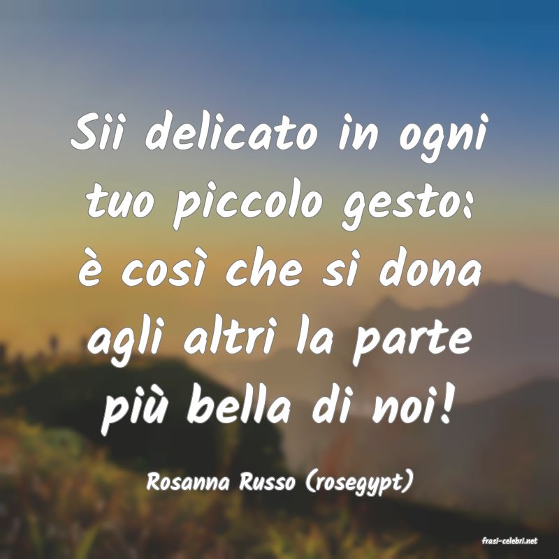frasi di  Rosanna Russo (rosegypt)

