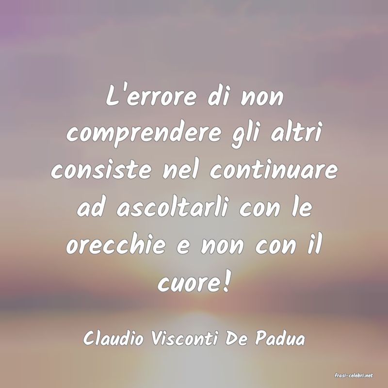 frasi di  Claudio Visconti De Padua
