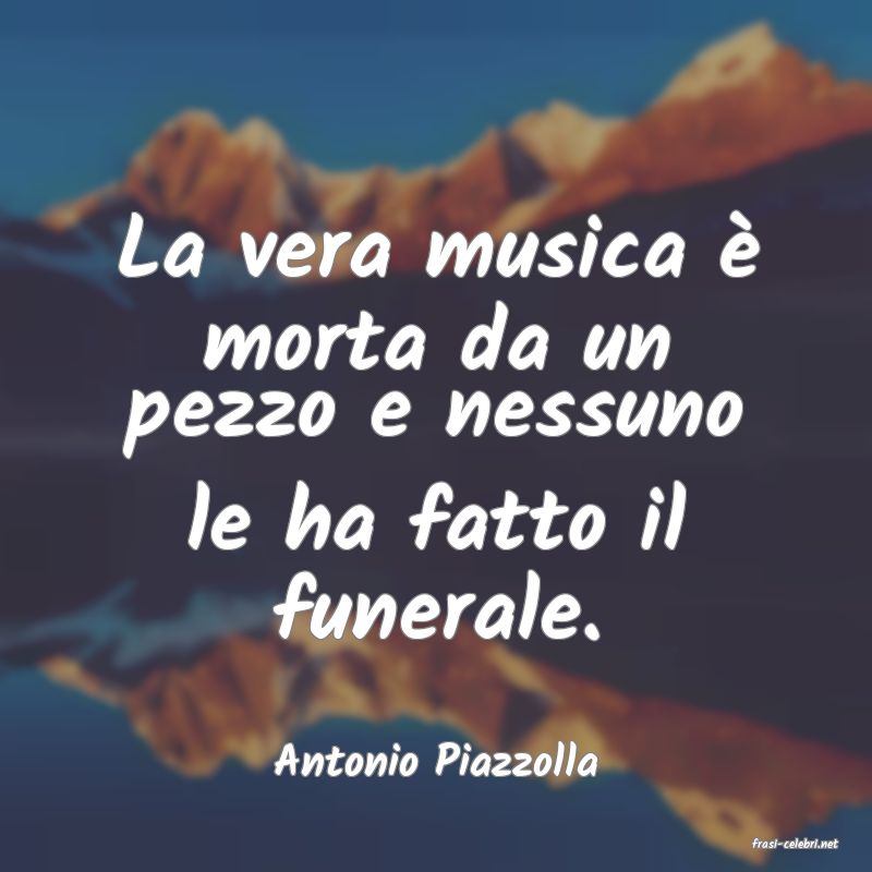 frasi di  Antonio Piazzolla
