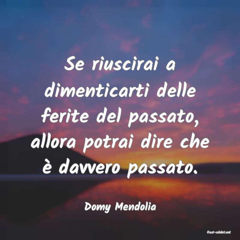 frasi di  Domy Mendolia
