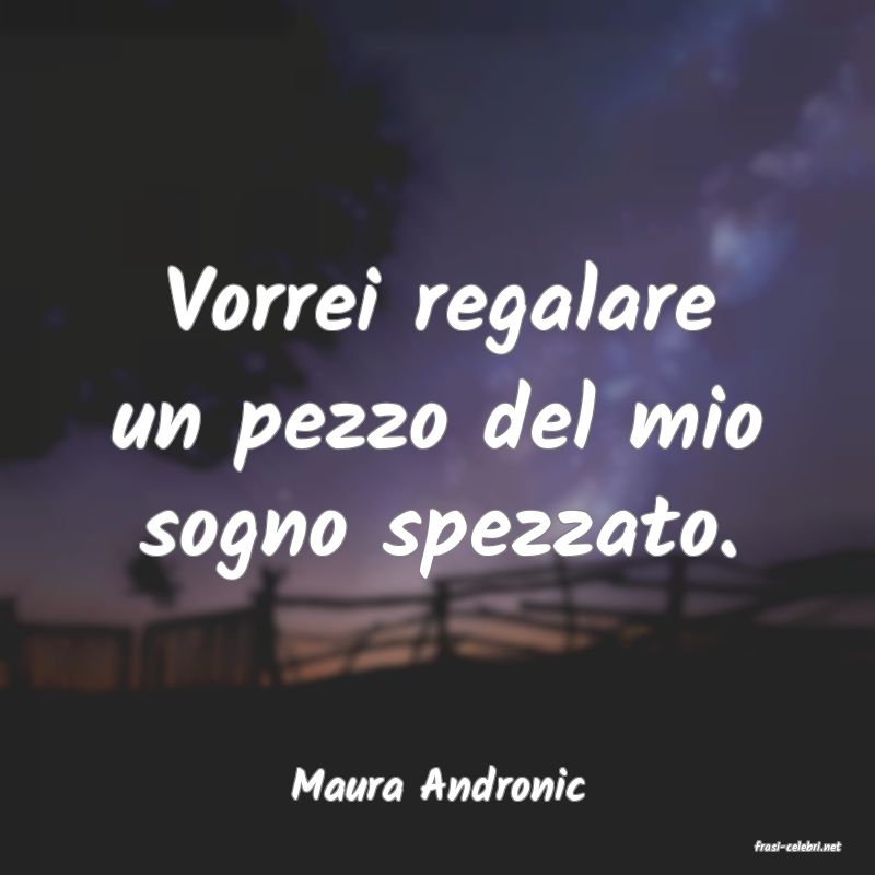 frasi di Maura Andronic