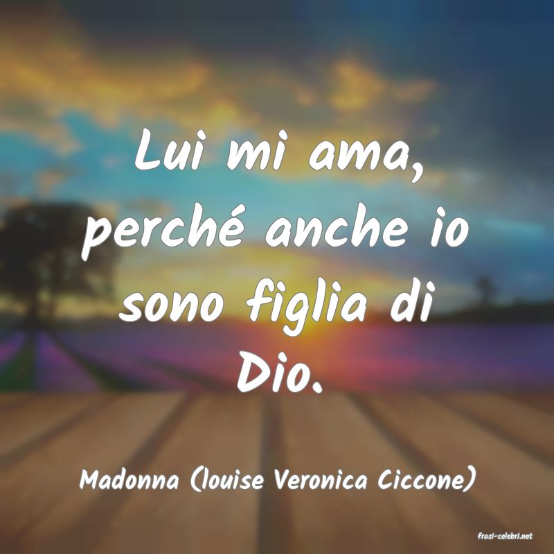 frasi di  Madonna (louise Veronica Ciccone)
