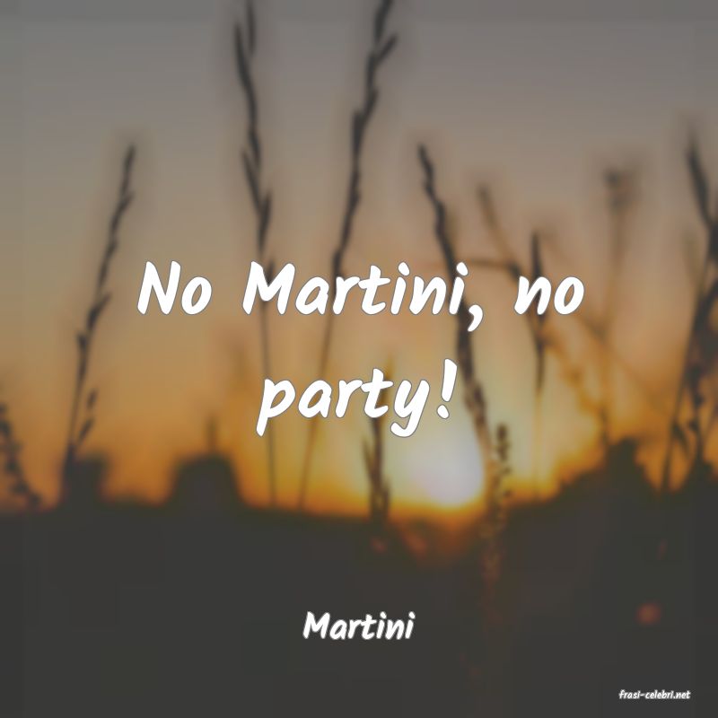 frasi di  Martini
