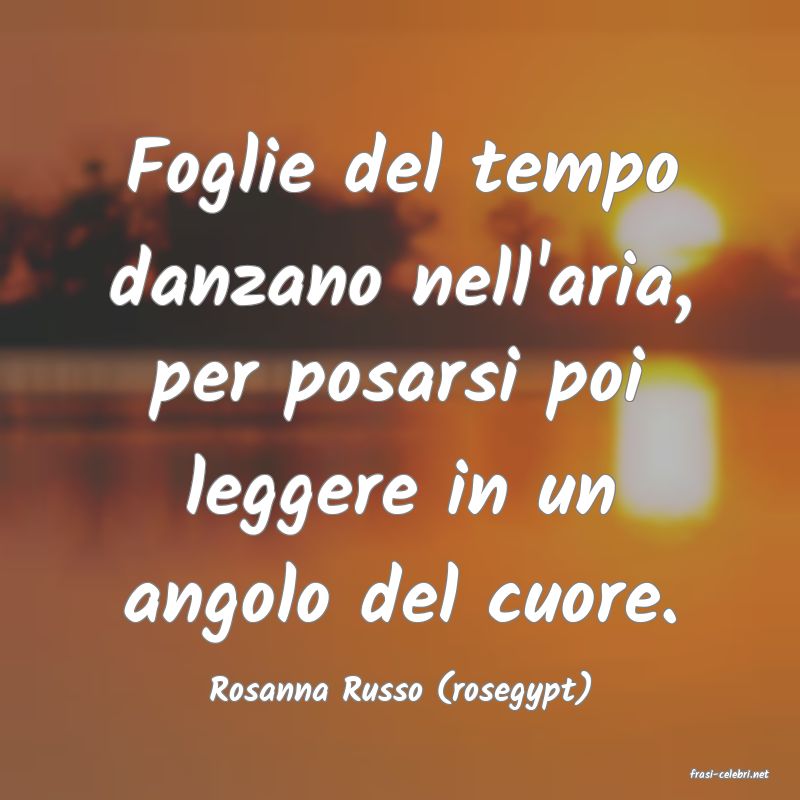 frasi di  Rosanna Russo (rosegypt)

