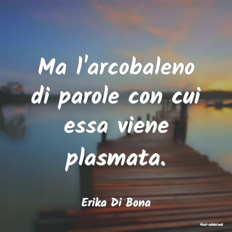 frasi di  Erika Di Bona
