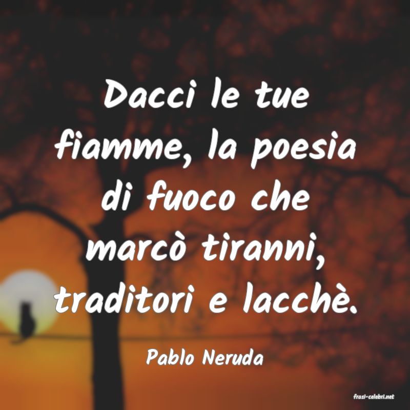 frasi di  Pablo Neruda
