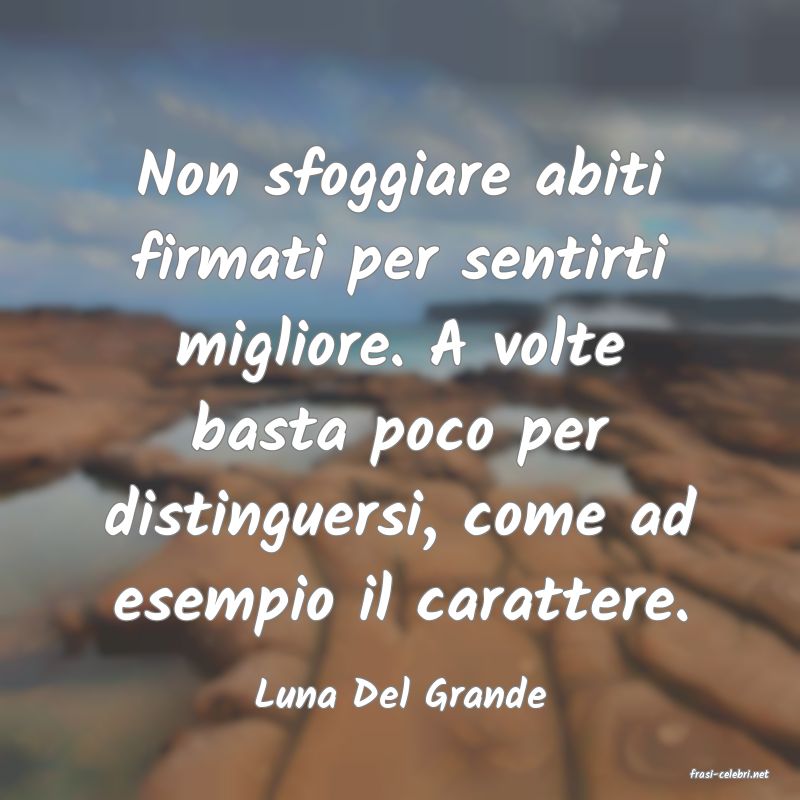 frasi di  Luna Del Grande
