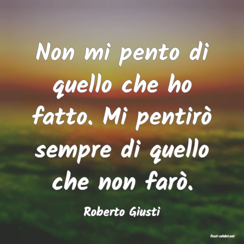 frasi di  Roberto Giusti
