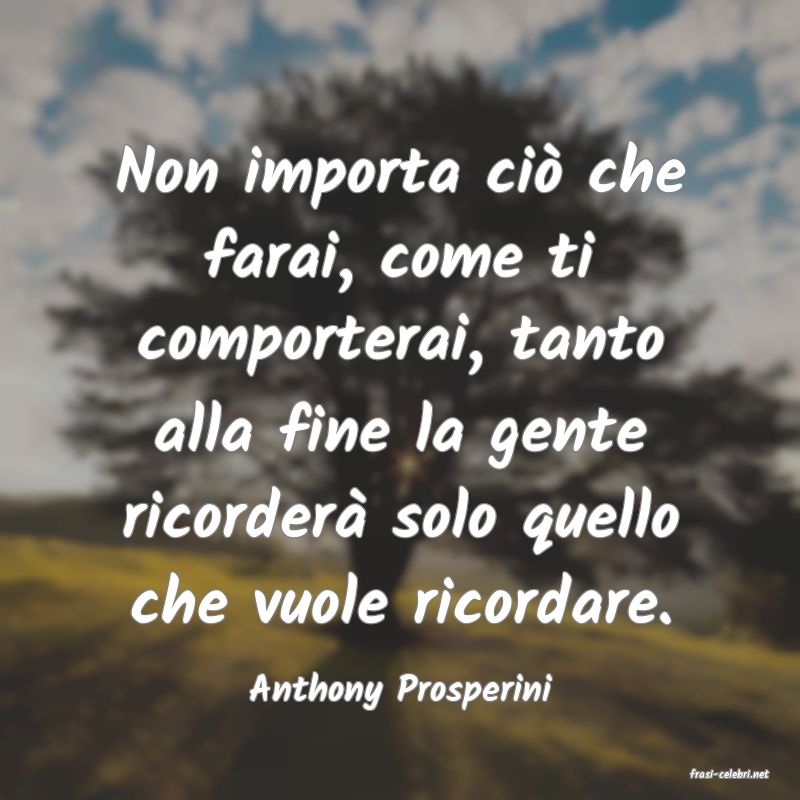 frasi di  Anthony Prosperini
