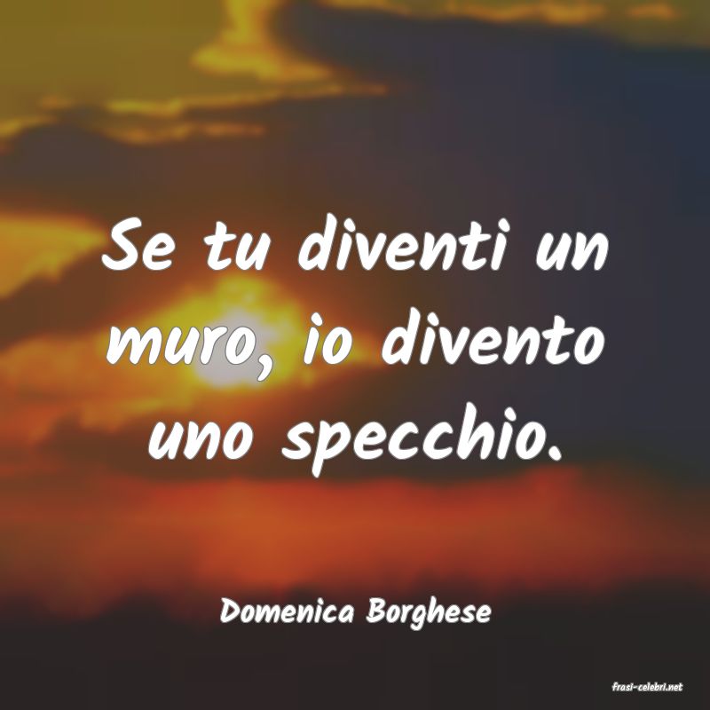 frasi di  Domenica Borghese
