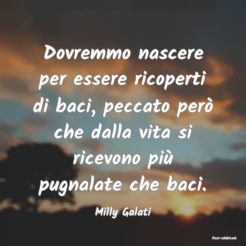 frasi di  Milly Galati
