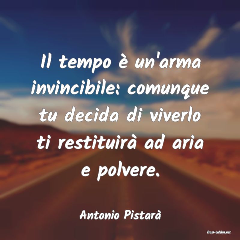 frasi di Antonio Pistar
