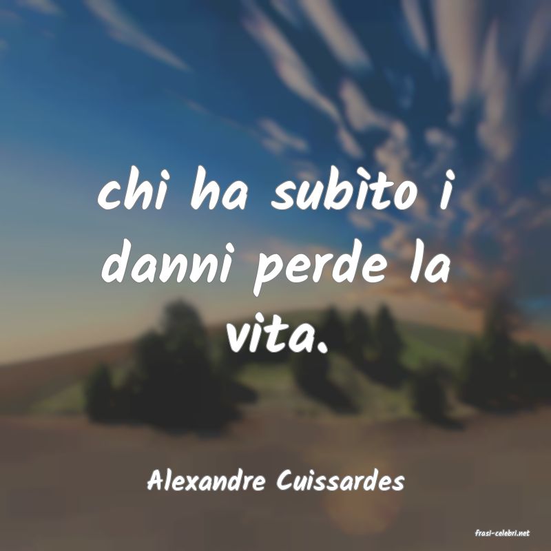 frasi di  Alexandre Cuissardes
