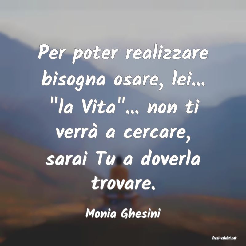 frasi di  Monia Ghesini

