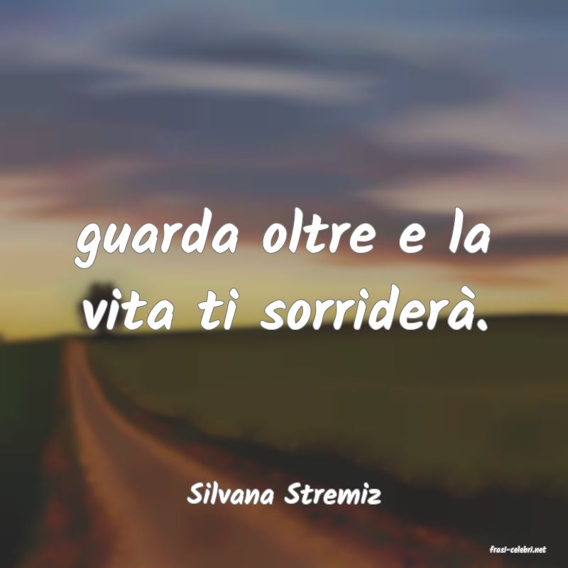 frasi di  Silvana Stremiz
