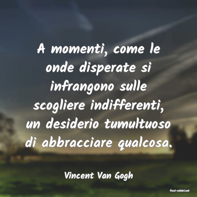 frasi di Vincent Van Gogh