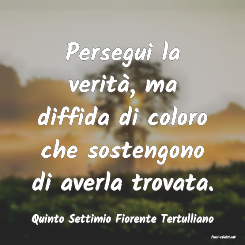 frasi di Quinto Settimio Fiorente Tertulliano