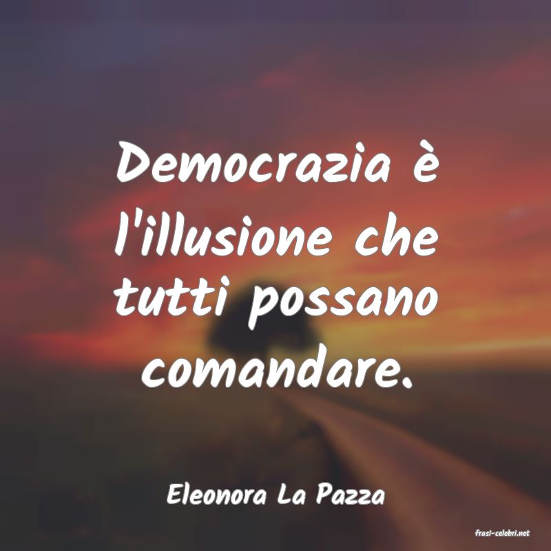 frasi di Eleonora La Pazza