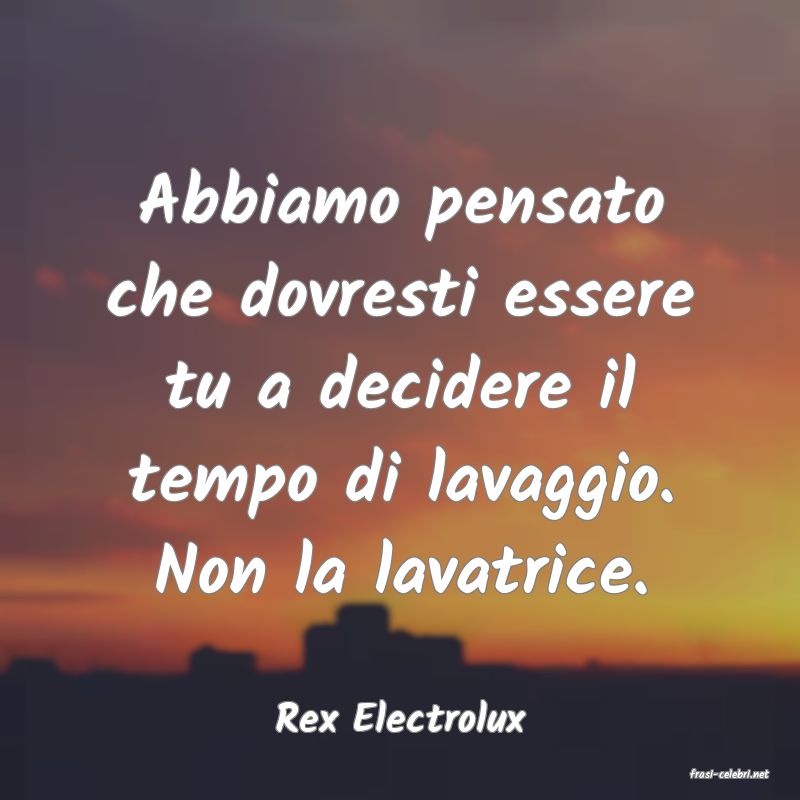 frasi di Rex Electrolux