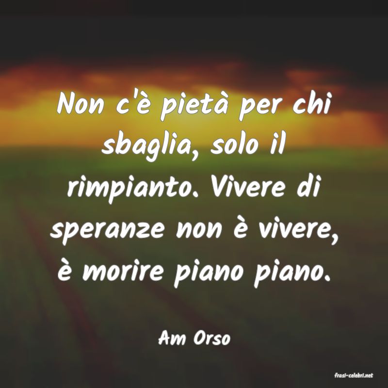 frasi di  Am Orso

