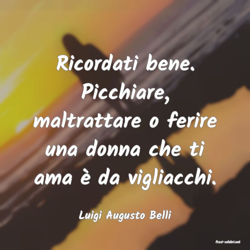 frasi di  Luigi Augusto Belli
