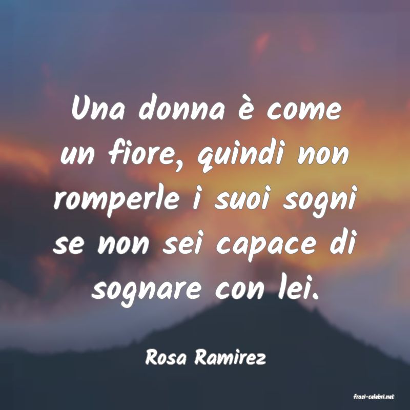 frasi di  Rosa Ramirez
