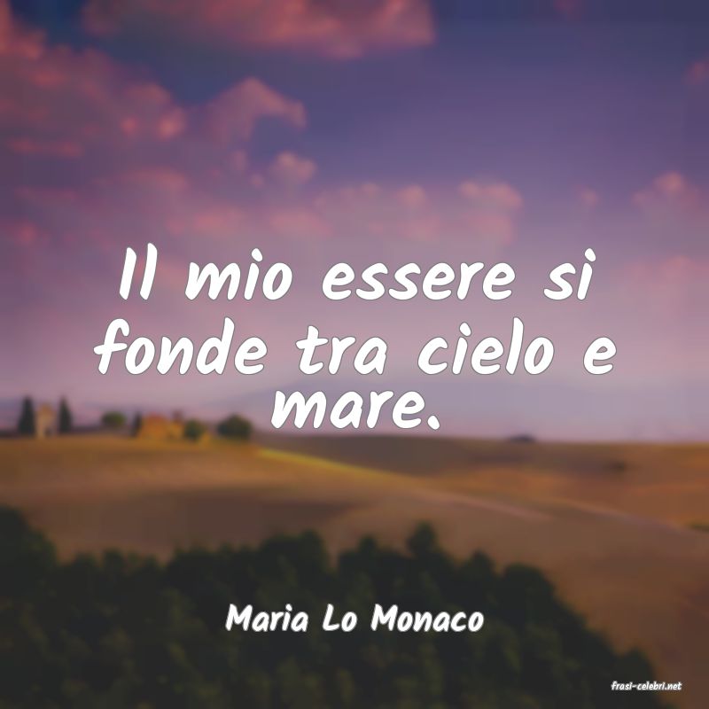 frasi di  Maria Lo Monaco
