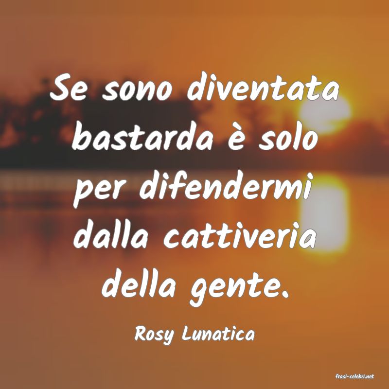 frasi di  Rosy Lunatica
