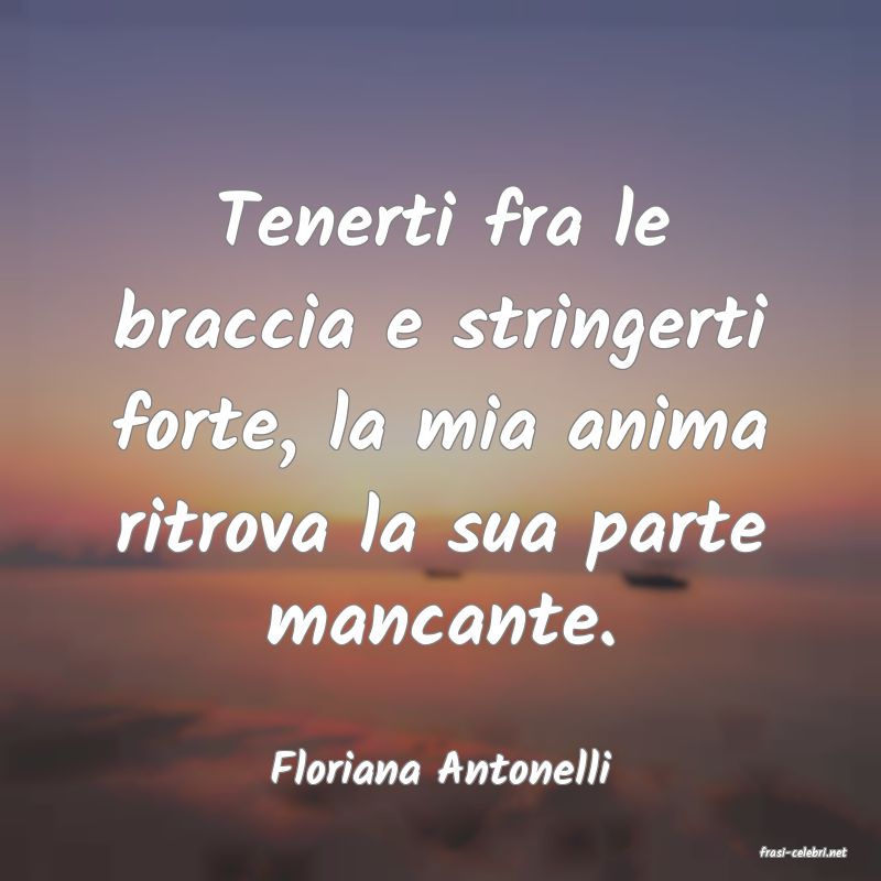 frasi di  Floriana Antonelli
