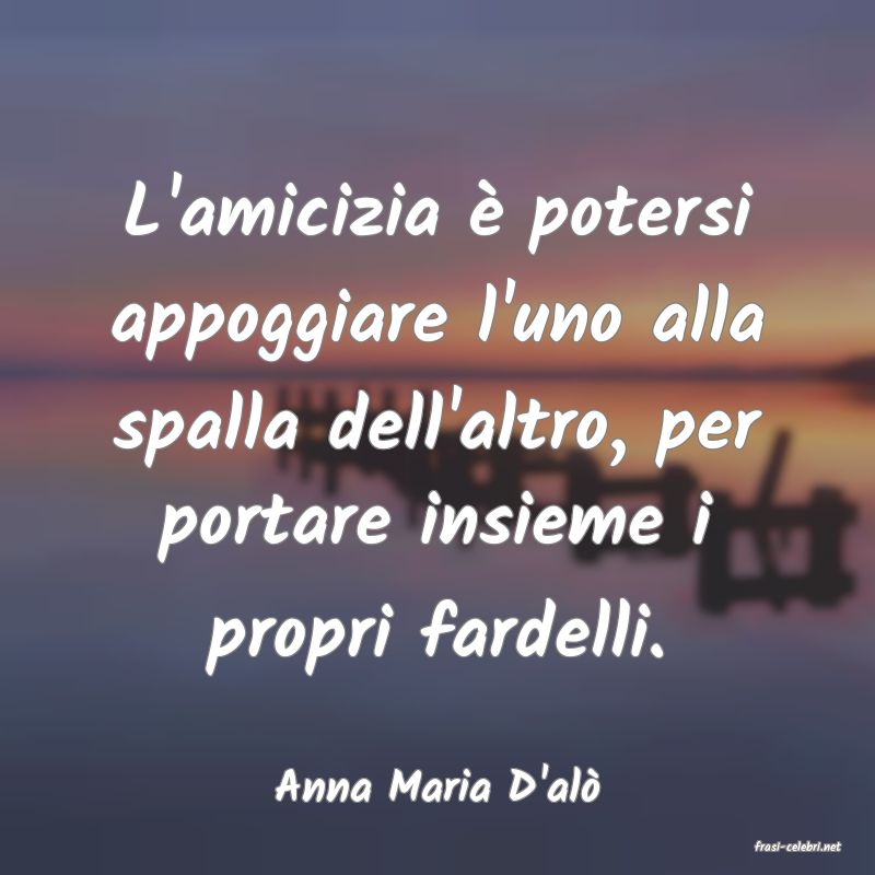 frasi di Anna Maria D'al