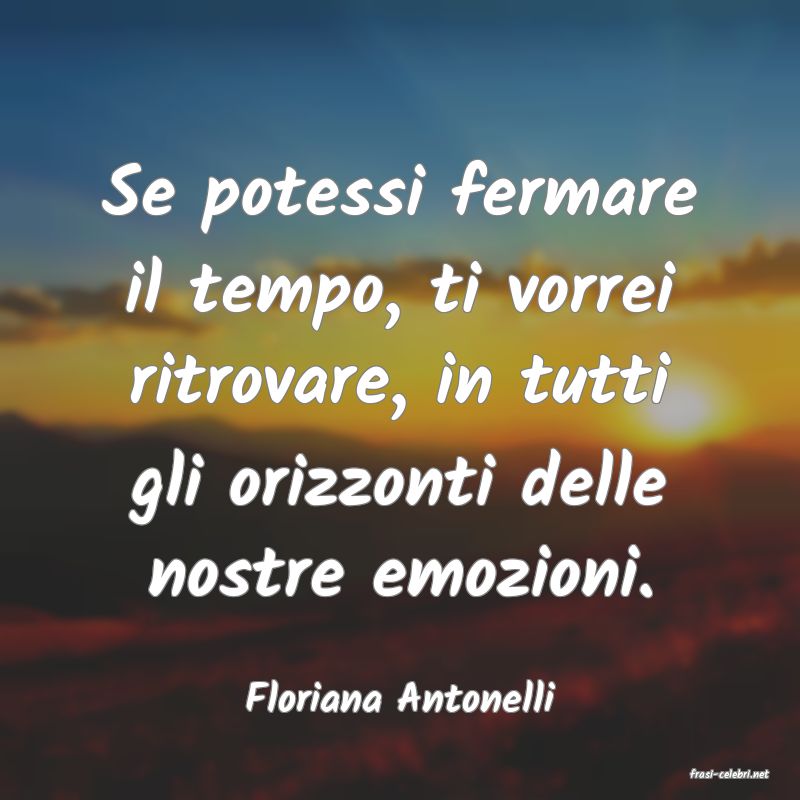 frasi di  Floriana Antonelli
