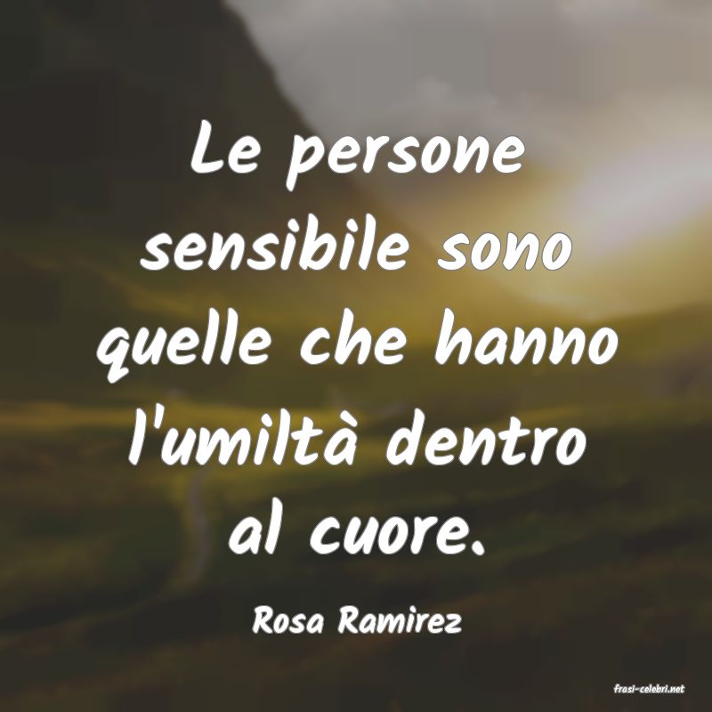 frasi di  Rosa Ramirez
