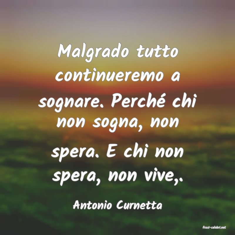 frasi di  Antonio Curnetta
