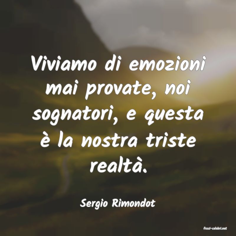 frasi di  Sergio Rimondot
