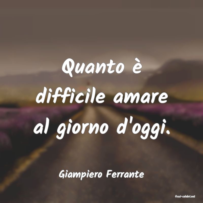 frasi di  Giampiero Ferrante
