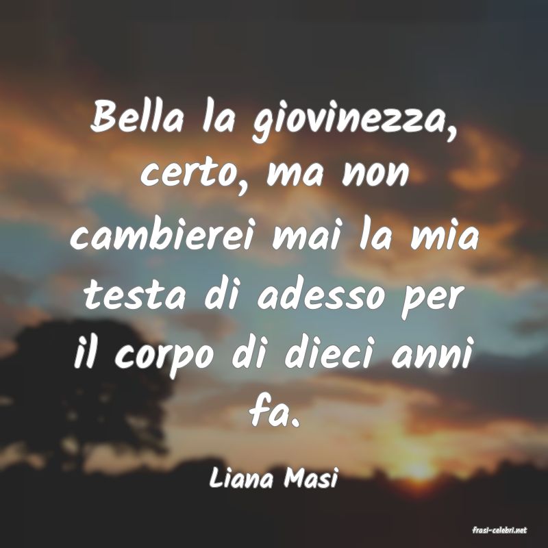frasi di  Liana Masi
