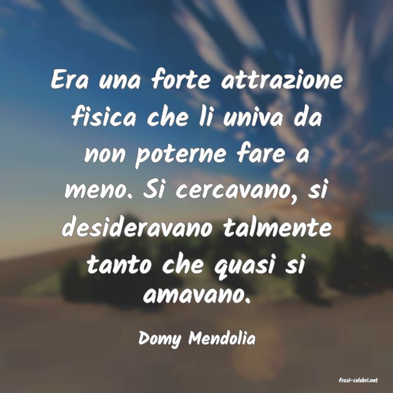 frasi di  Domy Mendolia
