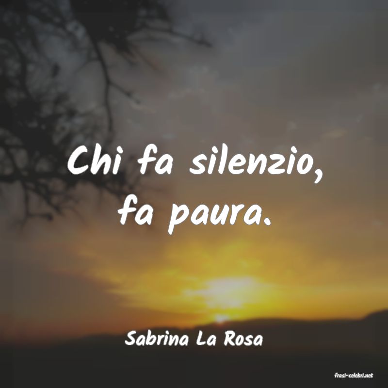 frasi di  Sabrina La Rosa
